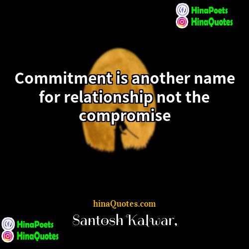 Santosh Kalwar Quotes | Commitment is another name for relationship not
